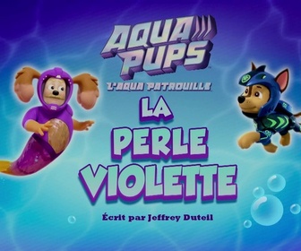 Paw Patrol, la Pat'Patrouille - L'Aqua Patrouille : La perle violette